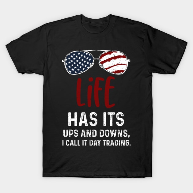 Life has its ups and downs, I call it day trading. T-Shirt by Designs By Jnk5